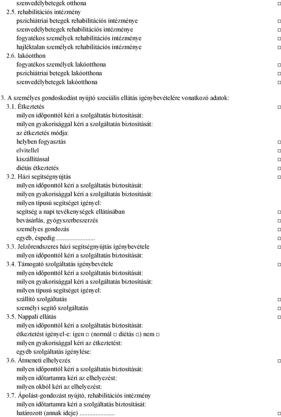 rehabilitációs intézménye 2.6. lakóotthon fogyatékos személyek lakóotthona pszichiátriai betegek lakóotthona szenvedélybetegek lakóotthona 3.