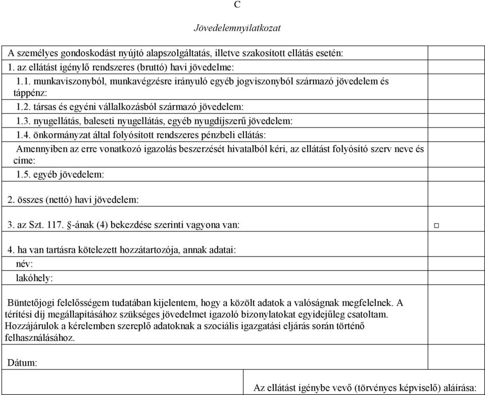 társas és egyéni vállalkozásból származó jövedelem: 1.3. nyugellátás, baleseti nyugellátás, egyéb nyugdíjszerű jövedelem: 1.4.