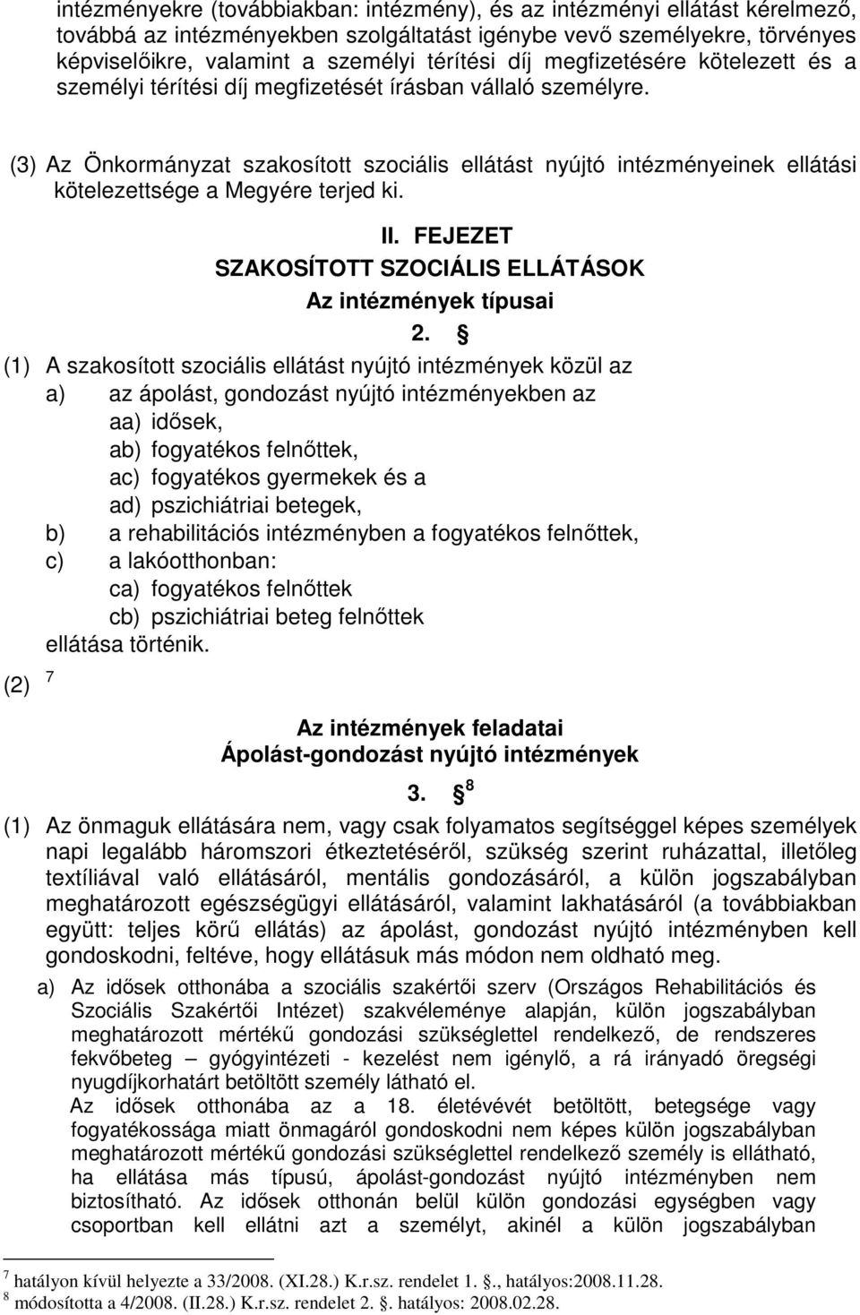 (3) Az Önkormányzat szakosított szociális ellátást nyújtó intézményeinek ellátási kötelezettsége a Megyére terjed ki. II. FEJEZET SZAKOSÍTOTT SZOCIÁLIS ELLÁTÁSOK Az intézmények típusai 2.