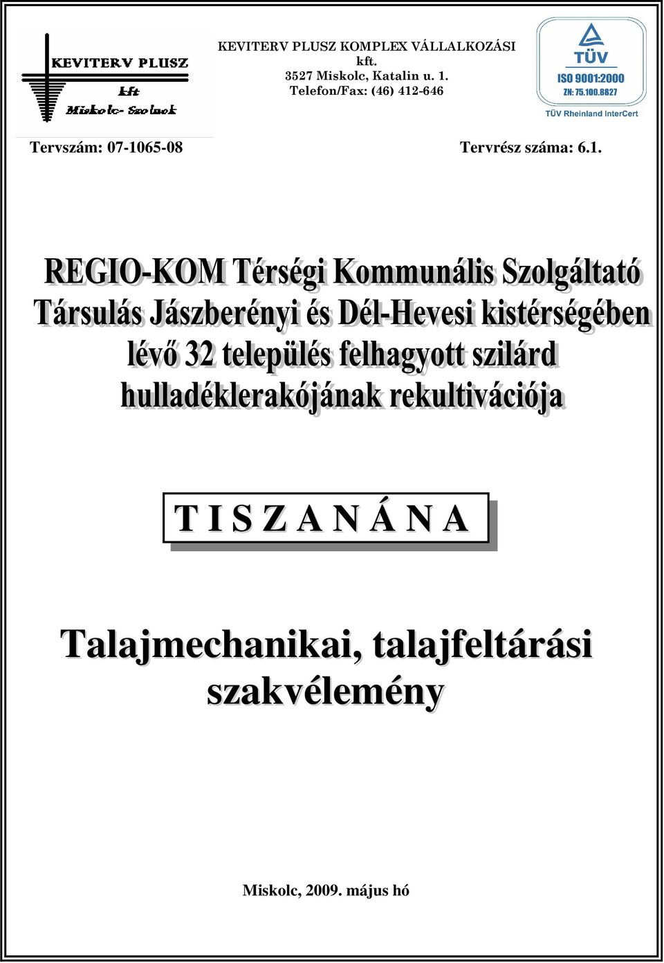 Telefon/Fax: (46) 412-646 Tervszám: 07-1065-08 Tervrész