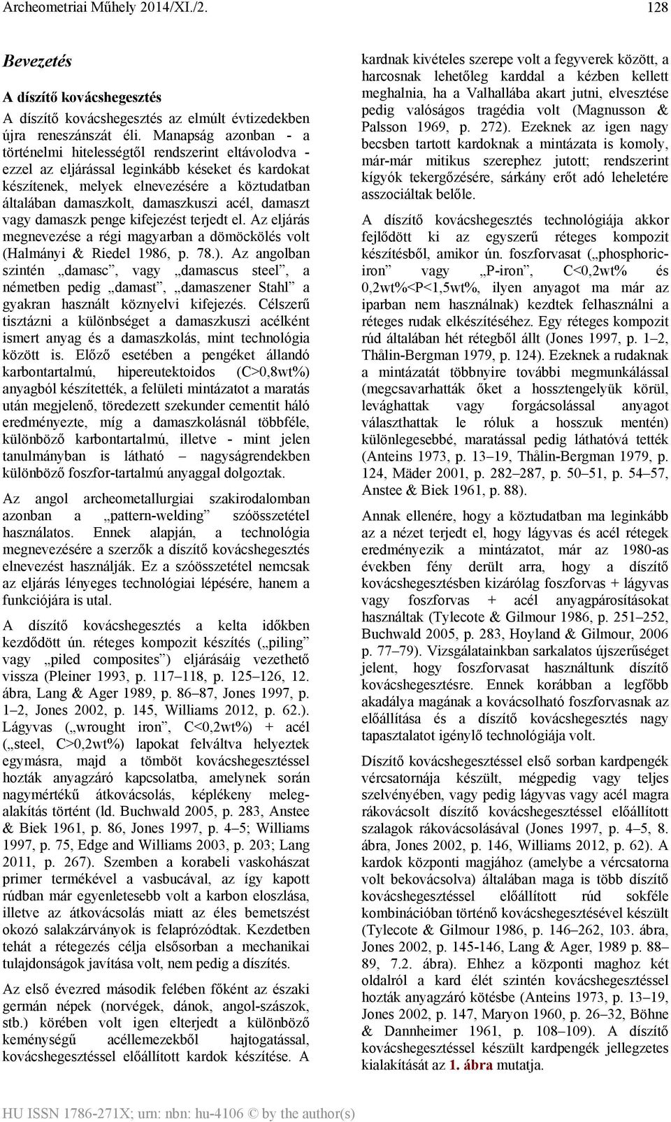damaszkuszi acél, damaszt vagy damaszk penge kifejezést terjedt el. Az eljárás megnevezése a régi magyarban a dömöckölés volt (Halmányi & Riedel 1986, p. 78.).