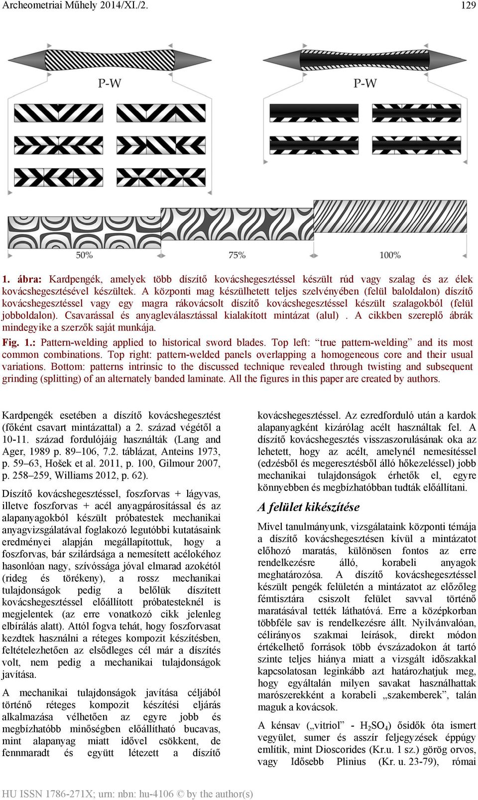 Csavarással és anyagleválasztással kialakított mintázat (alul). A cikkben szereplő ábrák mindegyike a szerzők saját munkája. Fig. 1.: Pattern-welding applied to historical sword blades.