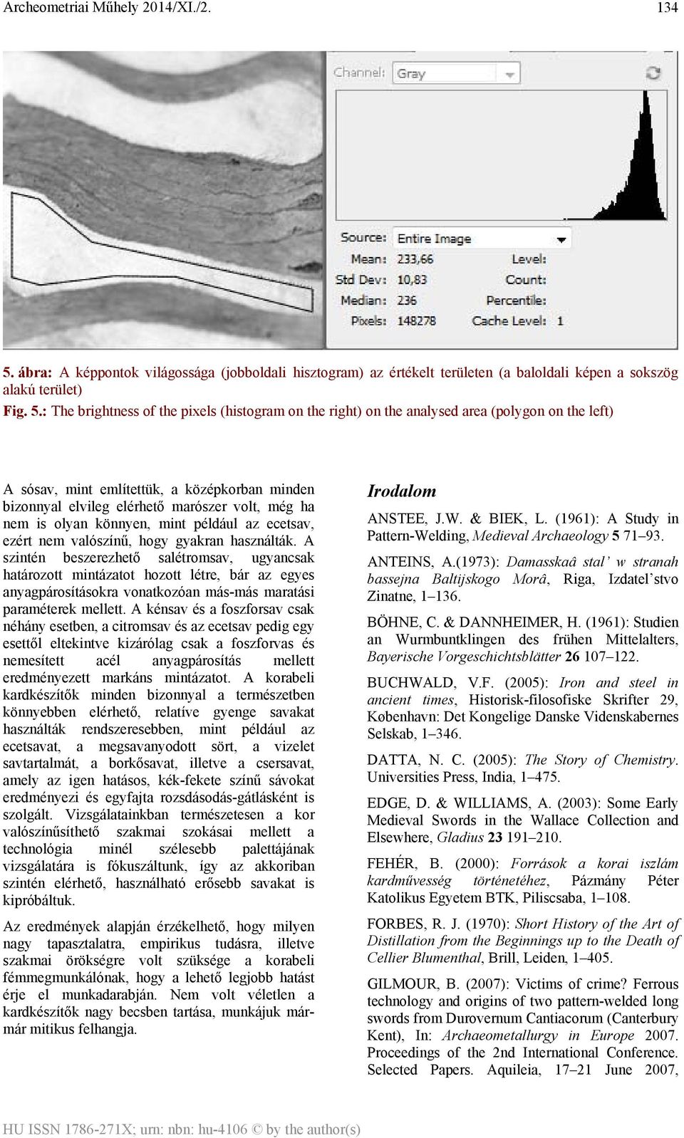 : The brightness of the pixels (histogram on the right) on the analysed area (polygon on the left) A sósav, mint említettük, a középkorban minden bizonnyal elvileg elérhető marószer volt, még ha nem