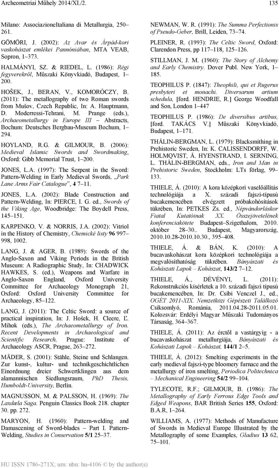 Moderressi-Tehrani, M. Prange (eds.), Archaeometallurgy in Europe III Abstracts, Bochum: Deutsches Bergbau-Museum Bochum, 1 294. HOYLAND, R.G. & GILMOUR, B.