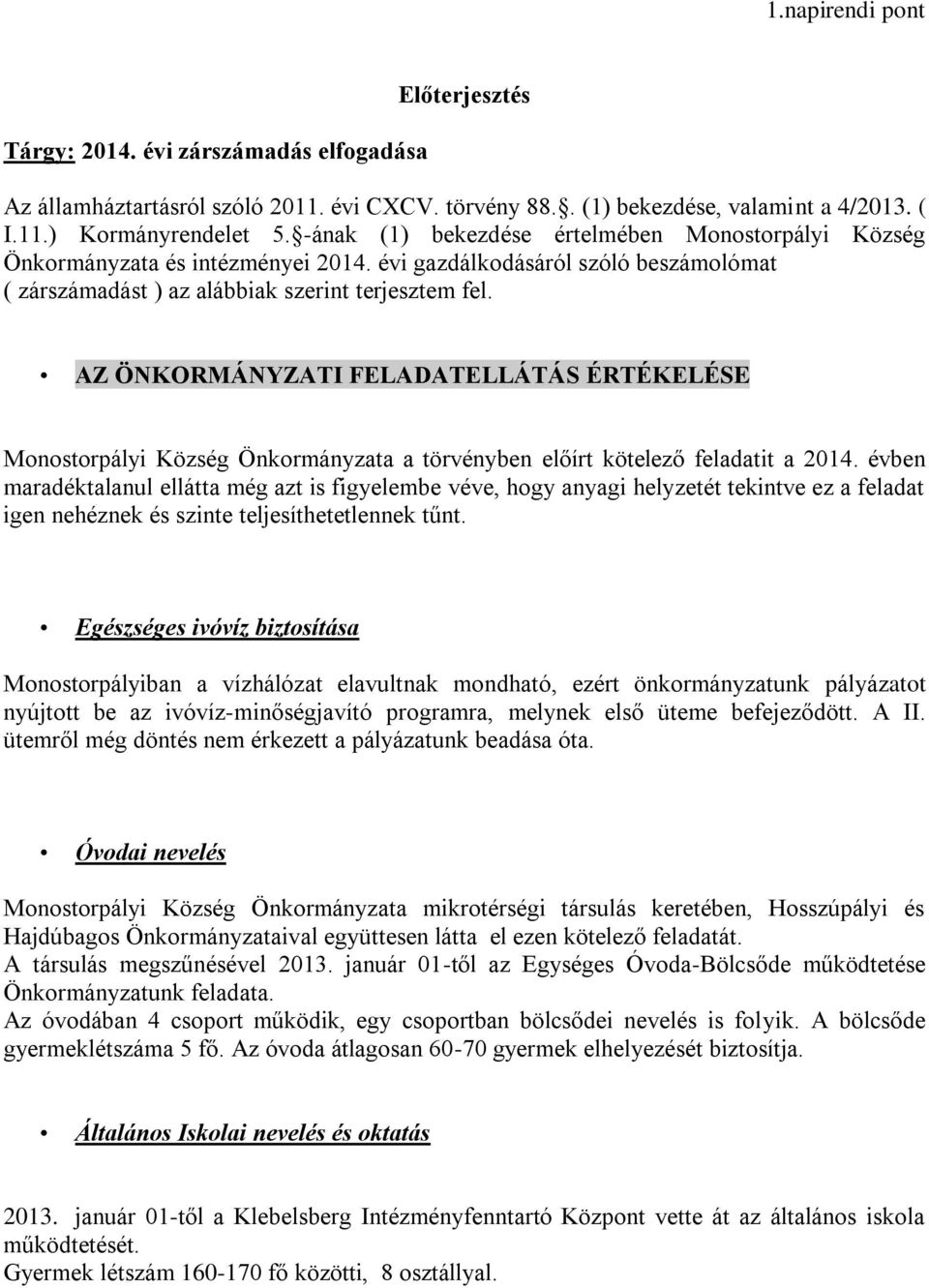 AZ ÖNKORMÁNYZATI FELADATELLÁTÁS ÉRTÉKELÉSE Monostorpályi Község Önkormányzata a törvényben előírt kötelező feladatit a 2014.