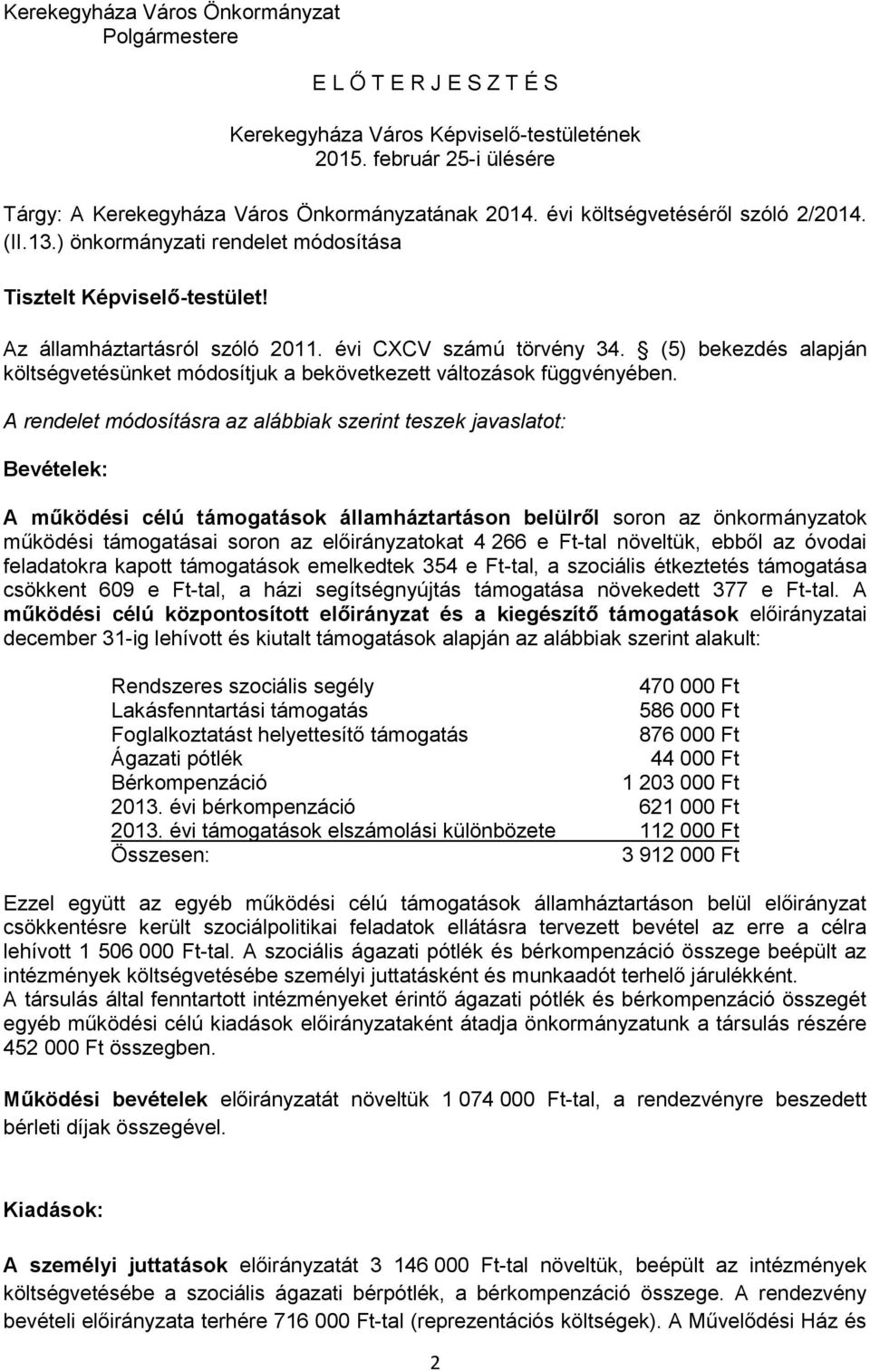 (5) bekezdés alapján költségvetésünket módosítjuk a bekövetkezett változások függvényében.