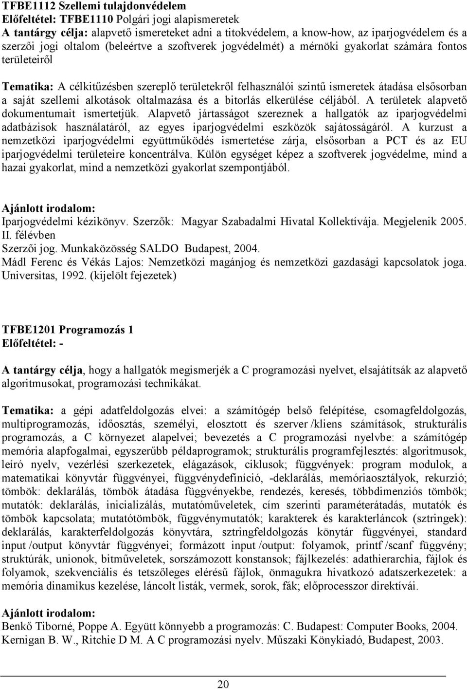 alkotások oltalmazása és a bitorlás elkerülése céljából. A területek alapvetı dokumentumait ismertetjük.