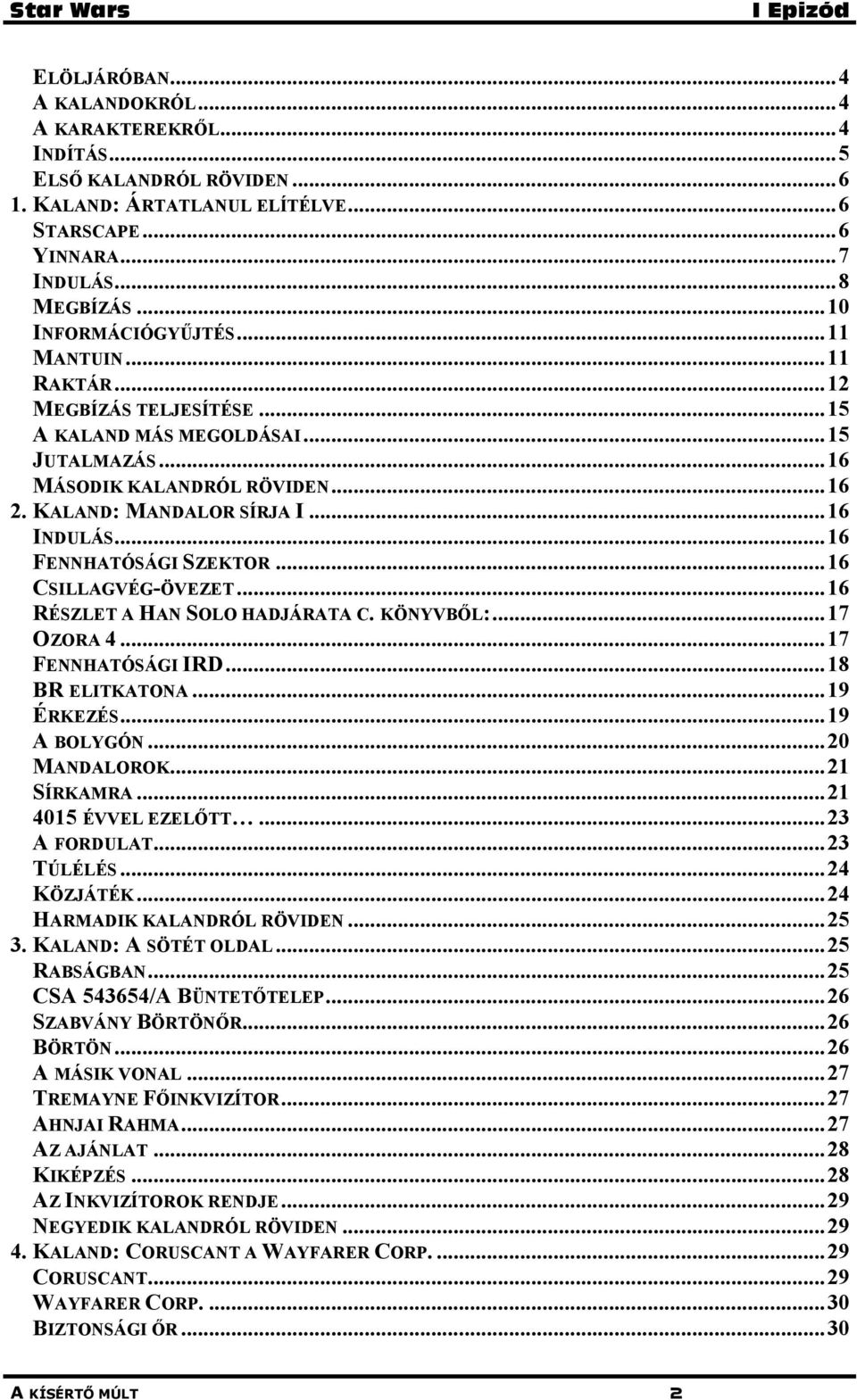 ..16 CSILLAGVÉG-ÖVEZET...16 RÉSZLET A HAN SOLO HADJÁRATA C. KÖNYVBŐL:...17 OZORA 4...17 FENNHATÓSÁGI IRD...18 BR ELITKATONA...19 ÉRKEZÉS...19 A BOLYGÓN...20 MANDALOROK...21 SÍRKAMRA.