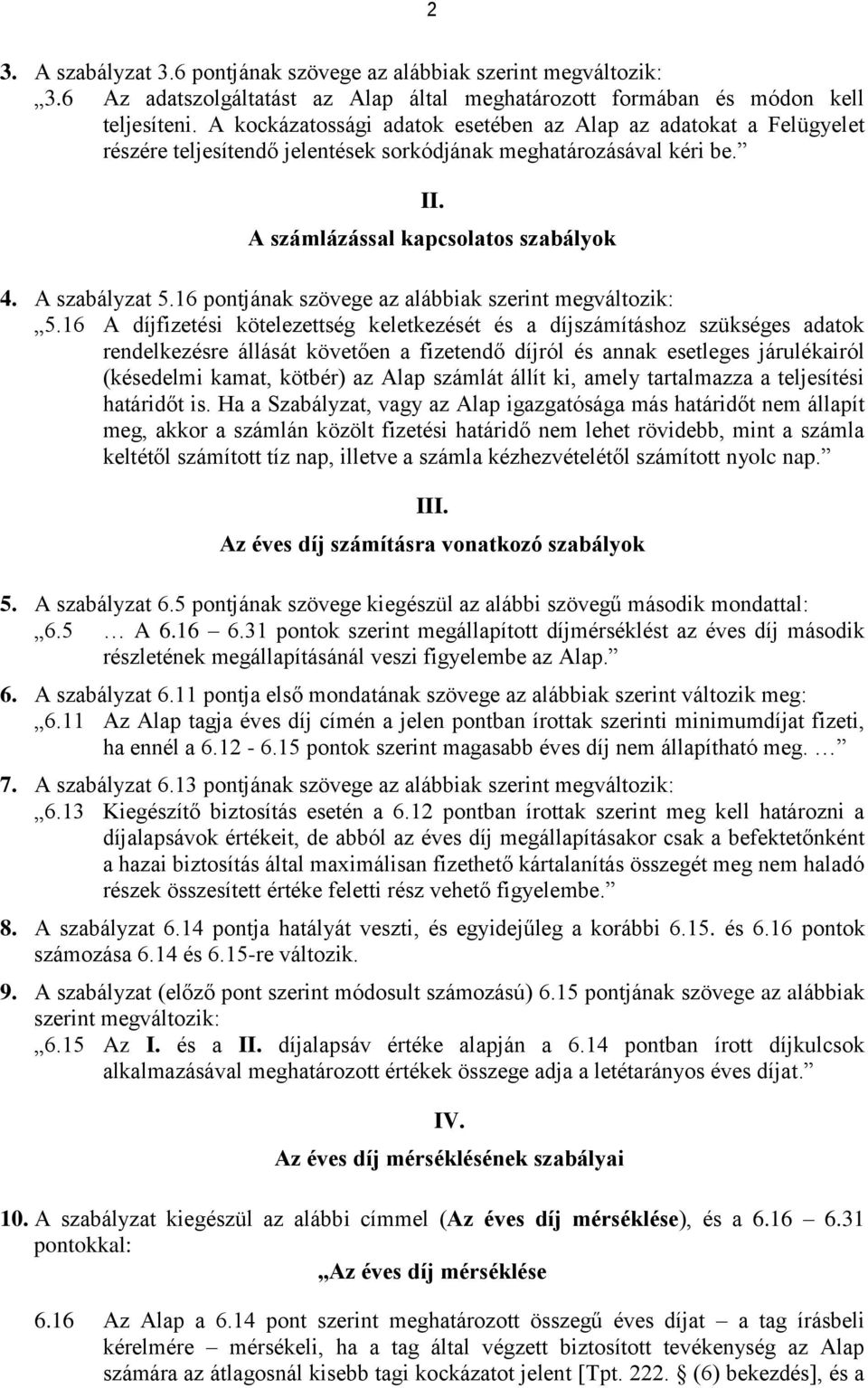 16 pontjának szövege az alábbiak szerint megváltozik: 5.