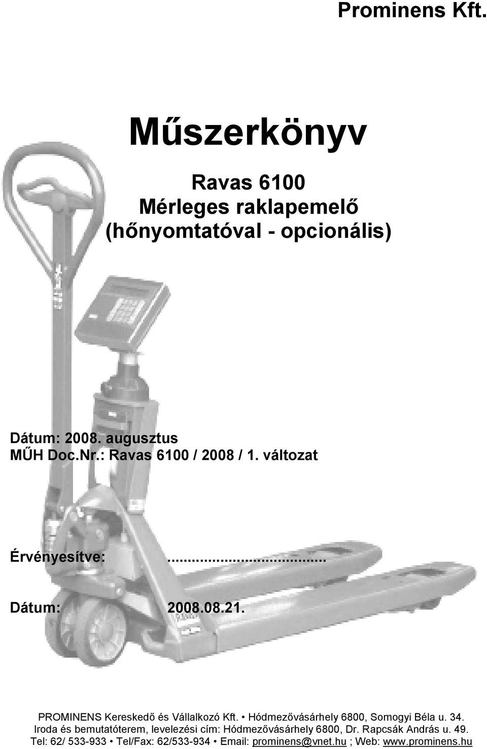 PROMINENS Kereskedő és Vállalkozó Kft. Hódmezővásárhely 6800, Somogyi Béla u. 34.