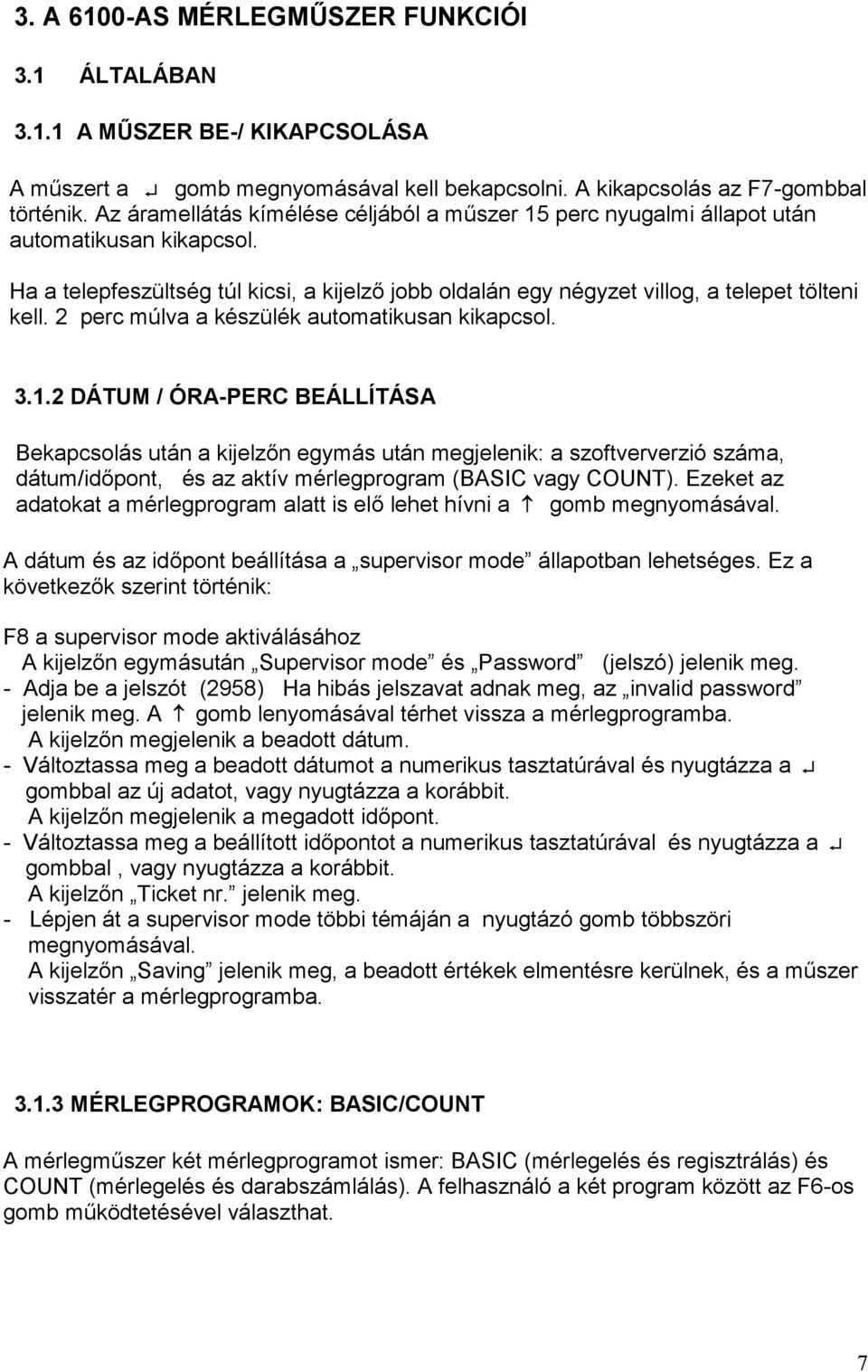 2 perc múlva a készülék automatikusan kikapcsol. 3.1.