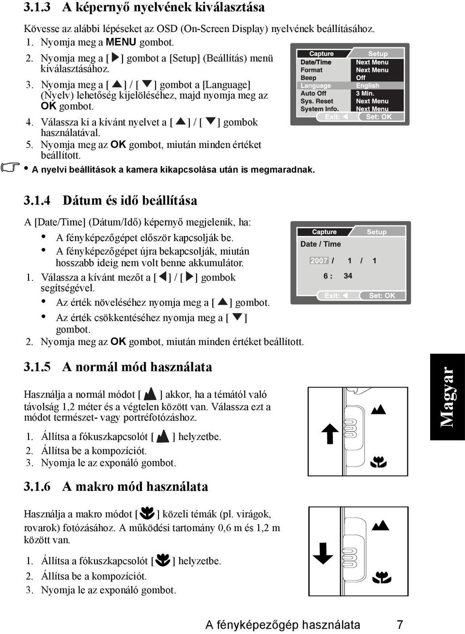 Válassza ki a kívánt nyelvet a [ ] / [ ] gombok használatával. 5. Nyomja meg az OK gombot, miután minden értéket beállított. A nyelvi beállítások a kamera kikapcsolása után is megmaradnak. 3.1.