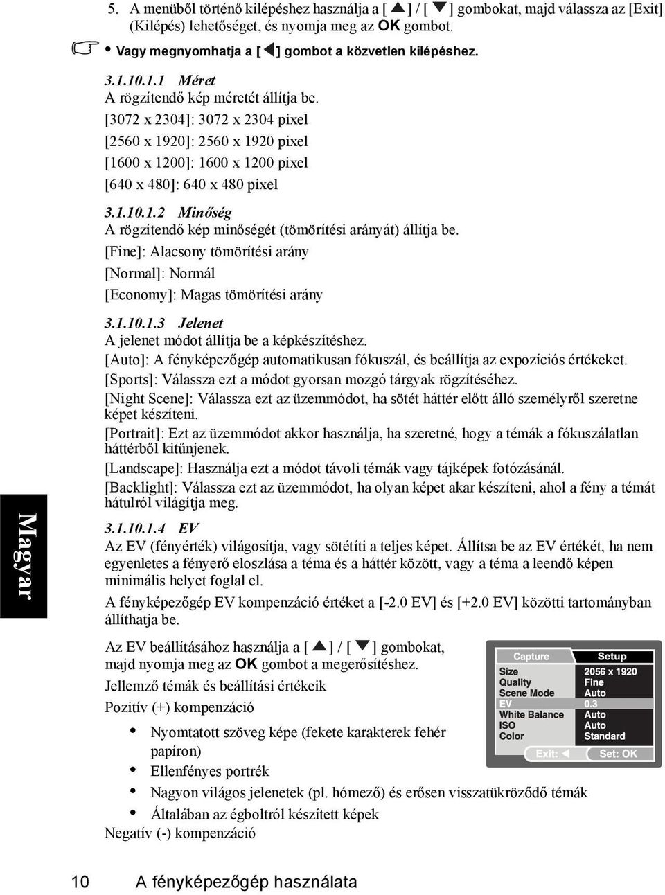 [Fine]: Alacsony tömörítési arány [Normal]: Normál [Economy]: Magas tömörítési arány 3.1.10.1.3 Jelenet A jelenet módot állítja be a képkészítéshez.