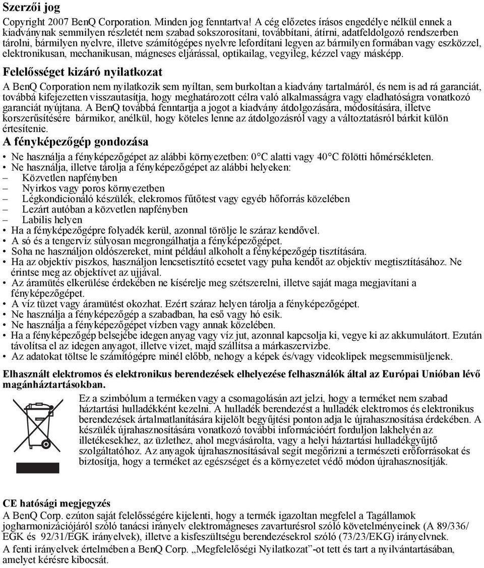 számítógépes nyelvre lefordítani legyen az bármilyen formában vagy eszközzel, elektronikusan, mechanikusan, mágneses eljárással, optikailag, vegyileg, kézzel vagy másképp.