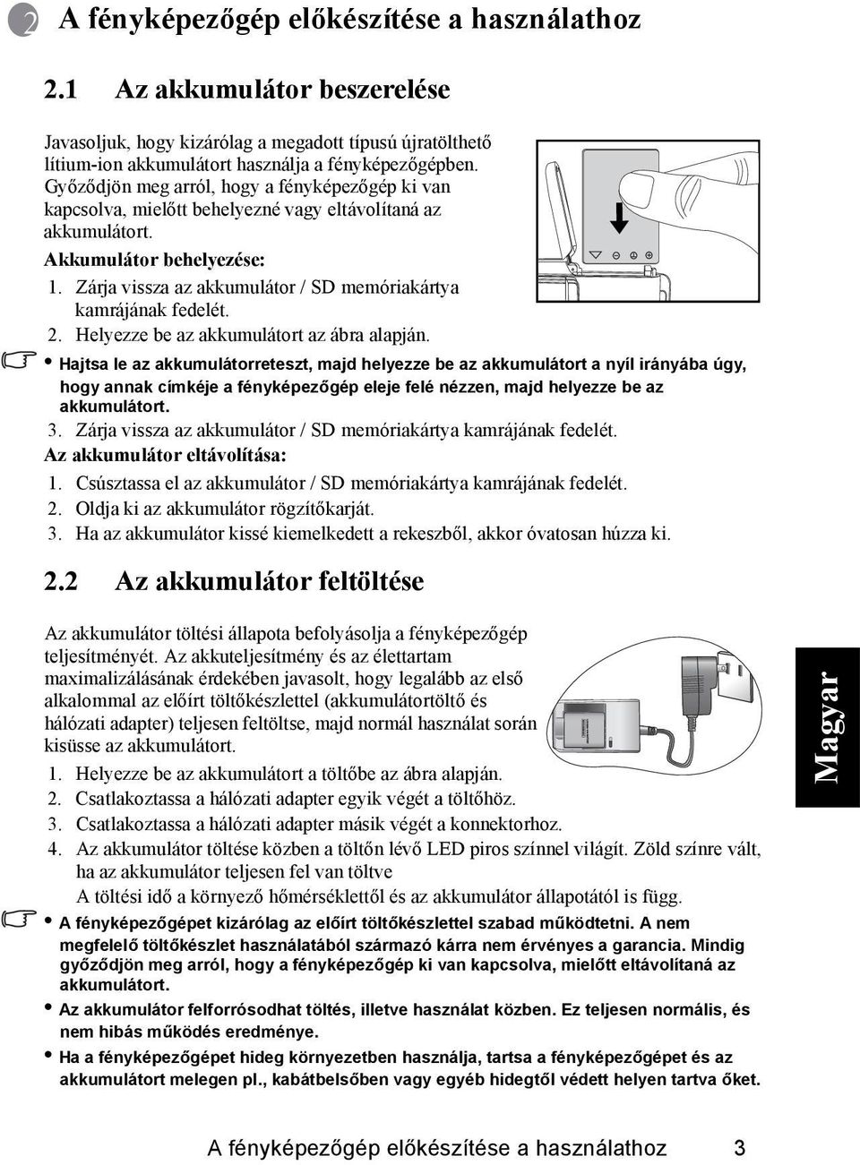 Zárja vissza az akkumulátor / SD memóriakártya kamrájának fedelét. 2. Helyezze be az akkumulátort az ábra alapján.