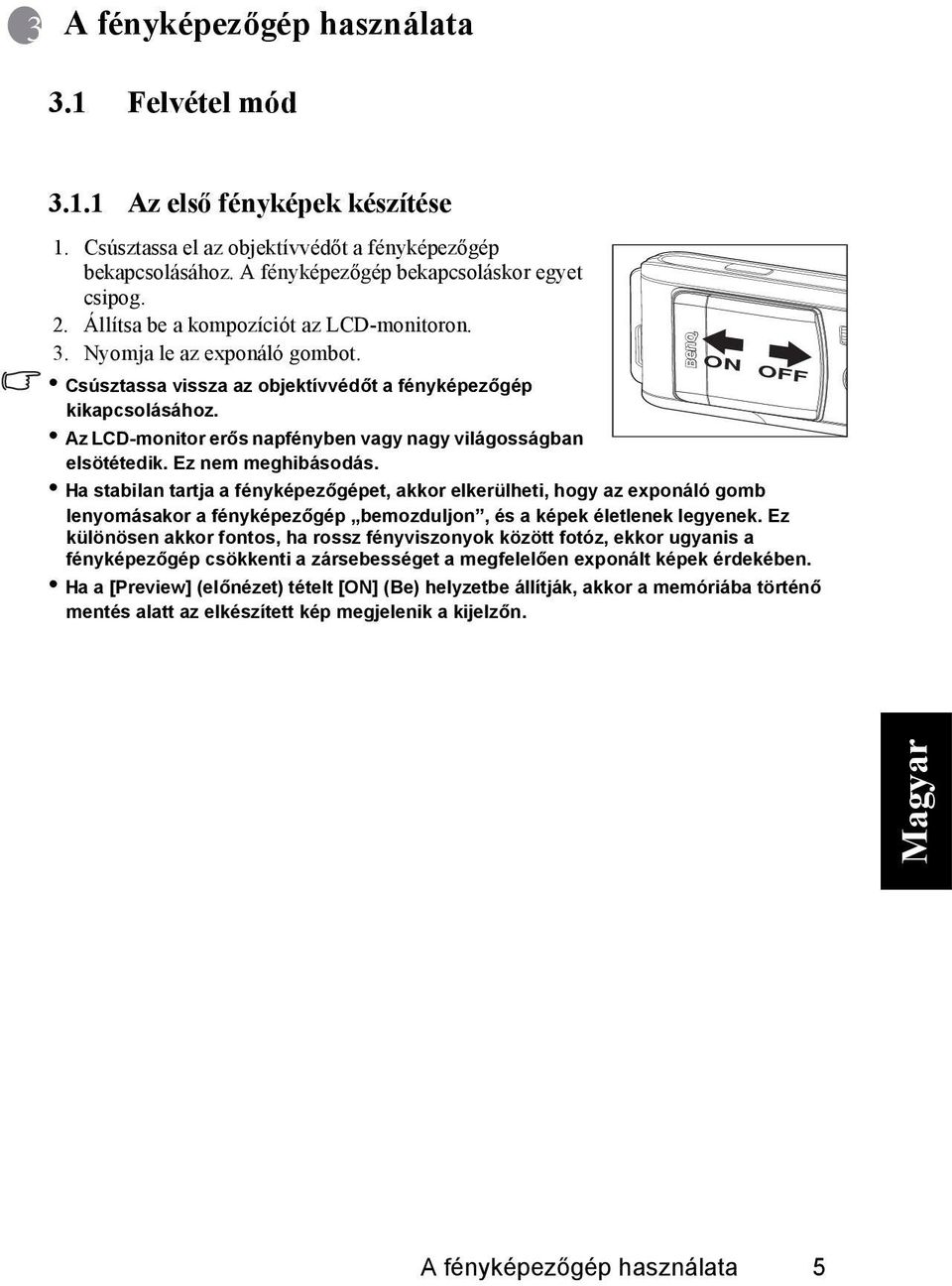 Az LCD-monitor erős napfényben vagy nagy világosságban elsötétedik. Ez nem meghibásodás.