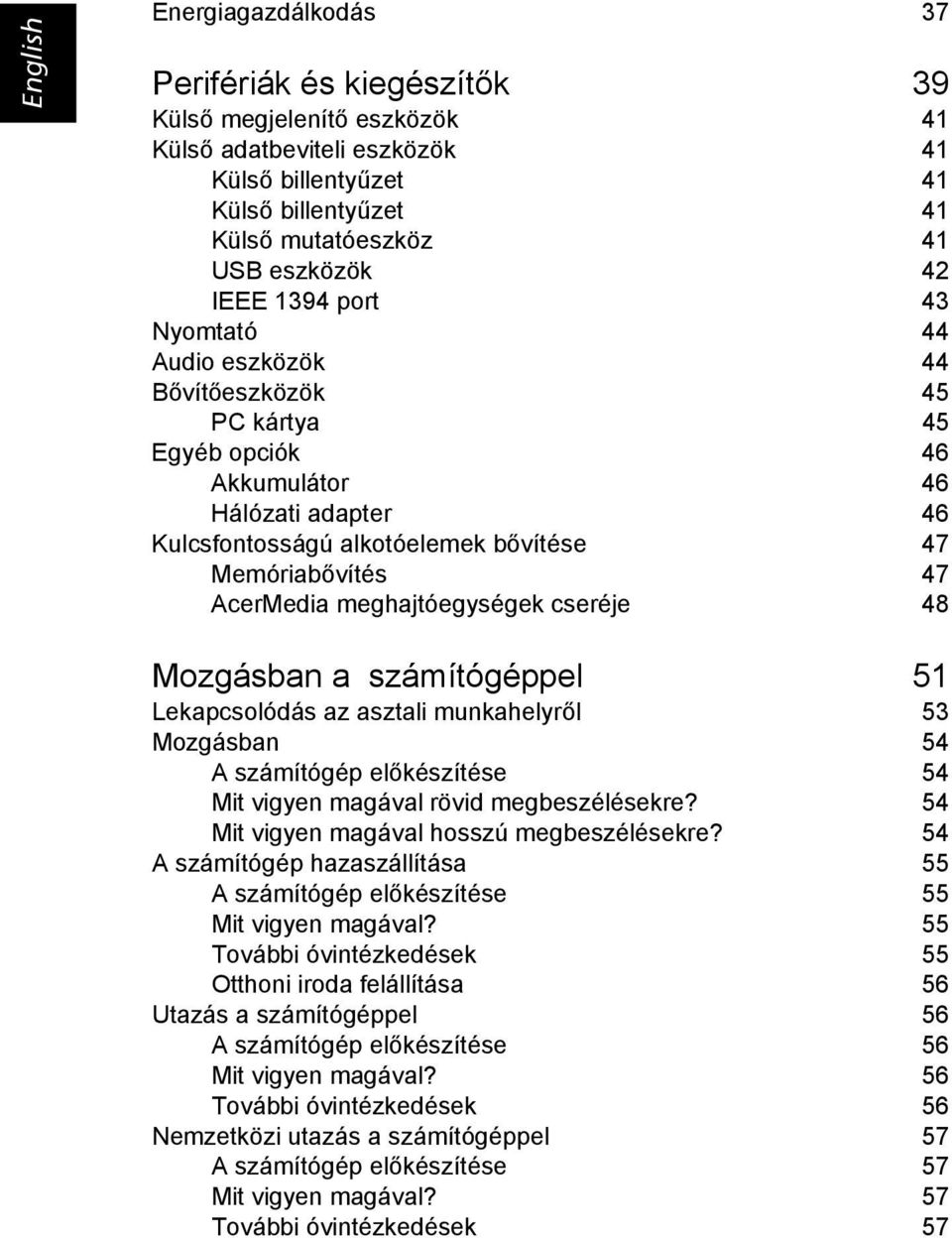 AcerMedia meghajtóegységek cseréje 48 Mozgásban a számítógéppel 51 Lekapcsolódás az asztali munkahelyről 53 Mozgásban 54 A számítógép előkészítése 54 Mit vigyen magával rövid megbeszélésekre?