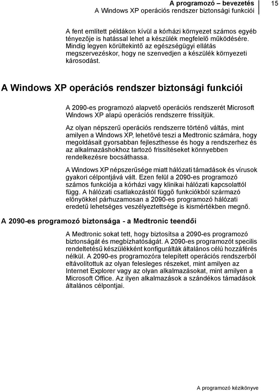 A Windows XP operációs rendszer biztonsági funkciói A 2090-es programozó alapvető operációs rendszerét Microsoft Windows XP alapú operációs rendszerre frissítjük.
