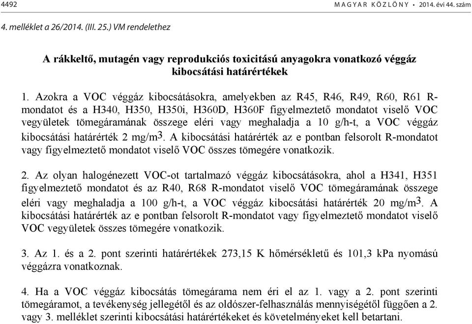 meghaladja a 10 g/h-t, a VOC véggáz kibocsátási határérték 2 