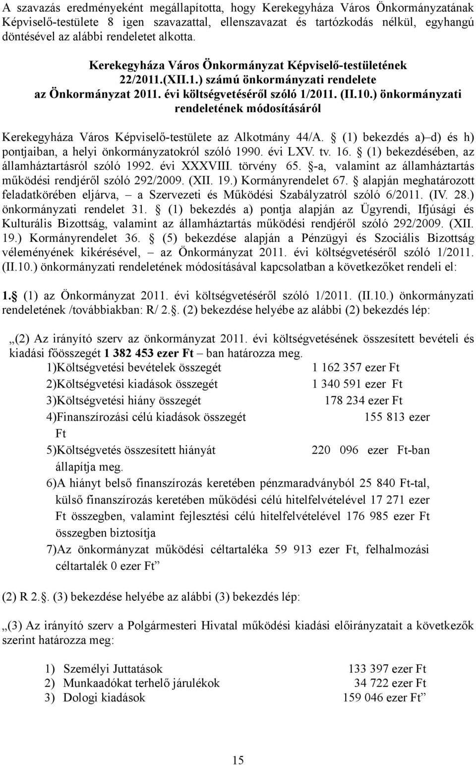 ) önkormányzati rendeletének módosításáról Kerekegyháza Város Képviselő-testülete az Alkotmány 44/A. (1) bekezdés a) d) és h) pontjaiban, a helyi önkormányzatokról szóló 1990. évi LXV. tv. 16.