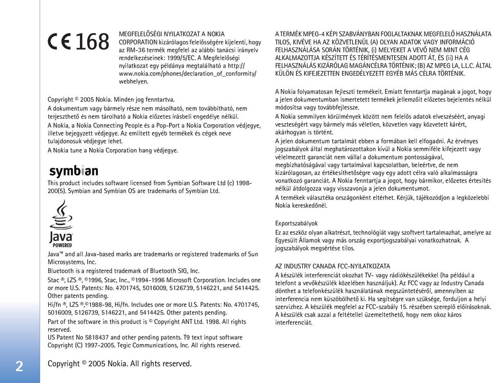 A dokumentum vagy bármely része nem másolható, nem továbbítható, nem terjeszthetõ és nem tárolható a Nokia elõzetes írásbeli engedélye nélkül.