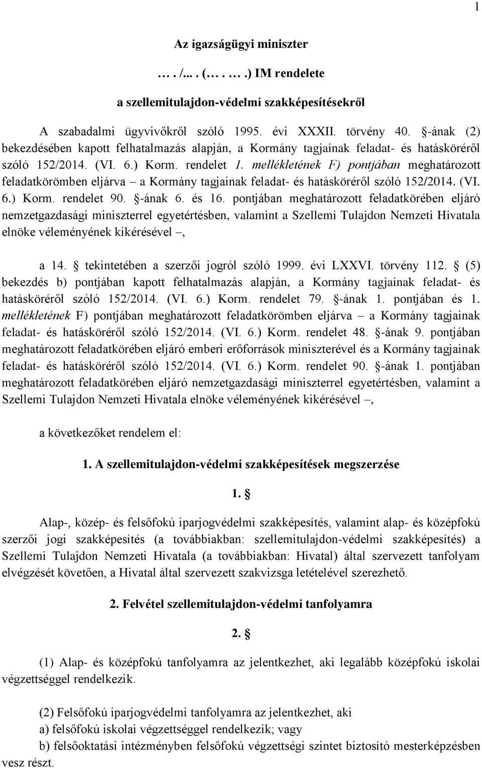 mellékletének F) pontjában meghatározott feladatkörömben eljárva a Kormány tagjainak feladat- és hatásköréről szóló 152/2014. (VI. 6.) Korm. rendelet 90. -ának 6. és 16.