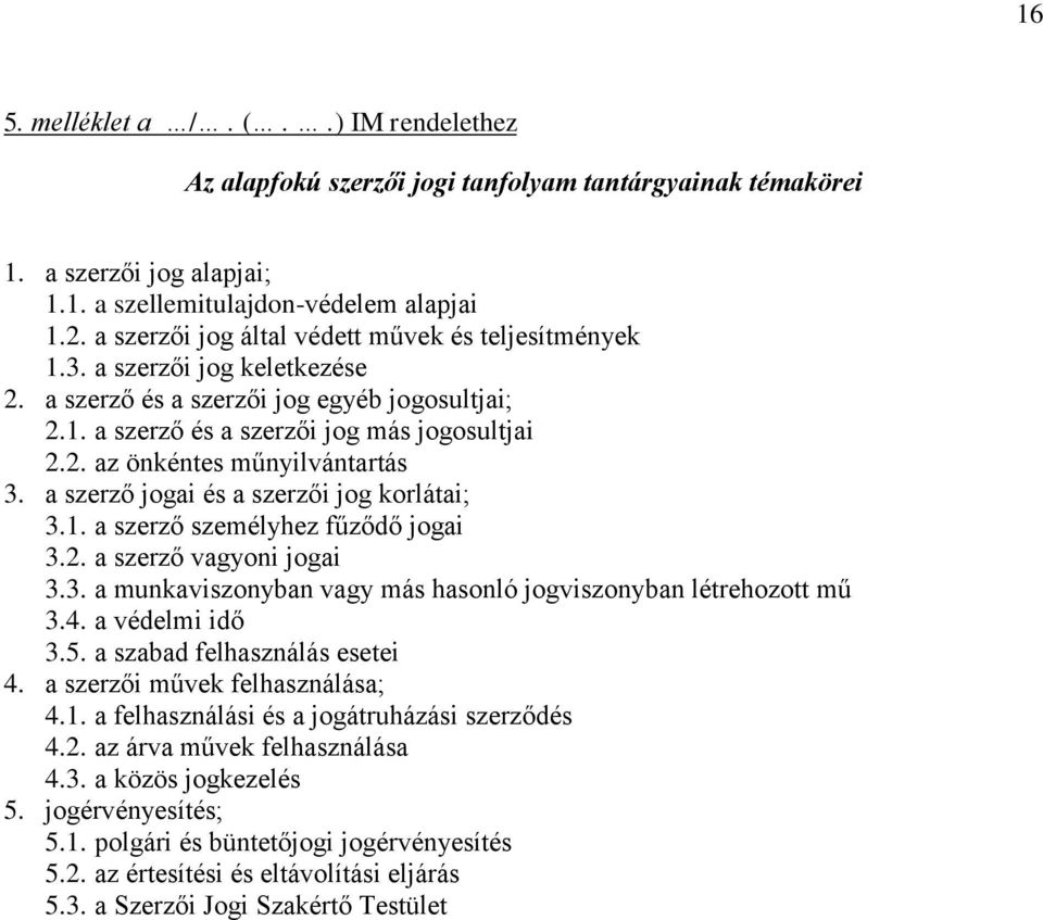 a szerző jogai és a szerzői jog korlátai; 3.1. a szerző személyhez fűződő jogai 3.2. a szerző vagyoni jogai 3.3. a munkaviszonyban vagy más hasonló jogviszonyban létrehozott mű 3.4. a védelmi idő 3.5.