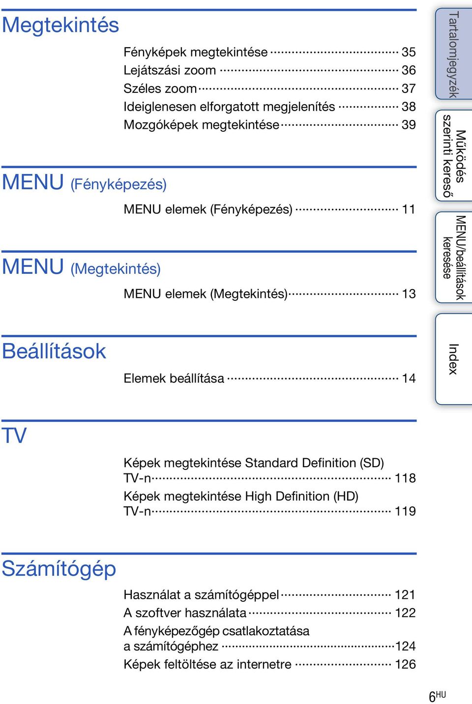 beállítása 14 TV Képek megtekintése Standard Definition (SD) TV-n 118 Képek megtekintése High Definition (HD) TV-n 119 Számítógép