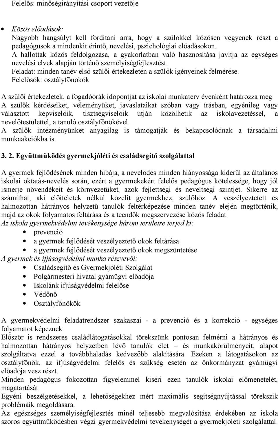 Feladat: minden tanév első szülői értekezletén a szülők igényeinek felmérése. Felelősök: sztályfőnökök A szülői értekezletek, a fgadóórák időpntját az isklai munkaterv évenként határzza meg.