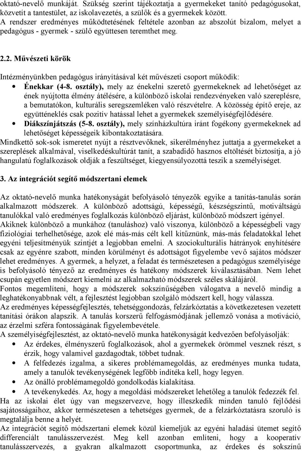 2. Művészeti körök Intézményünkben pedagógus irányításával két művészeti csprt működik: Énekkar (4-8.