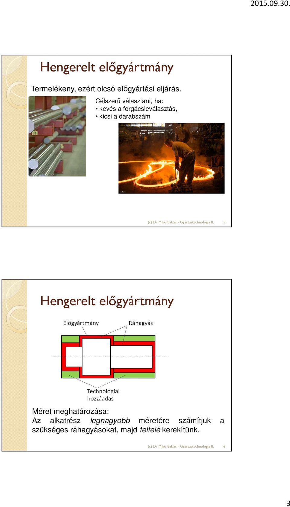 5 Hengerelt előgyártmány Méret meghatározása: Az alkatrész legnagyobb