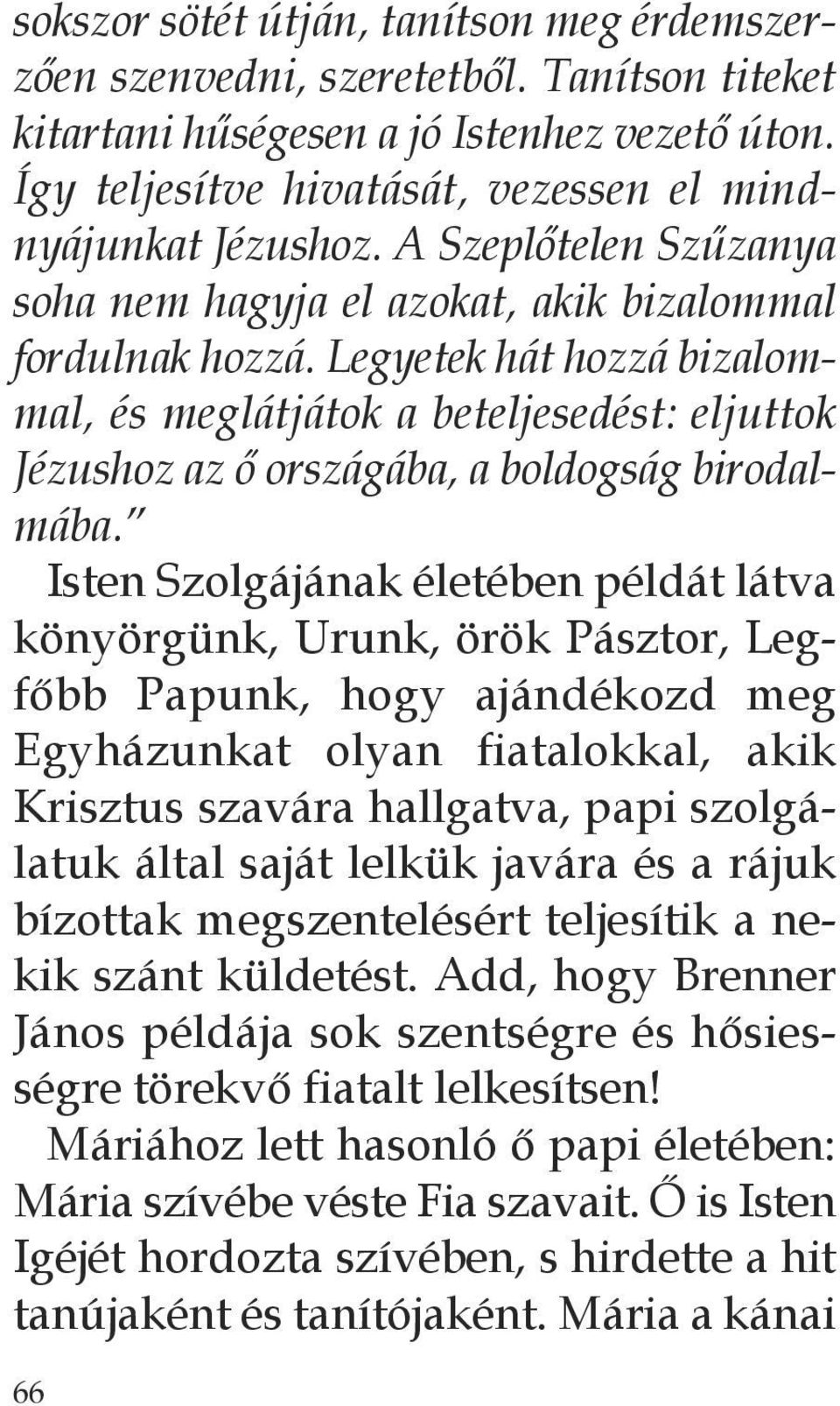 Legyetek hát hozzá bizalommal, és meglátjátok a beteljesedést: eljuttok Jézushoz az ő országába, a boldogság birodalmába.