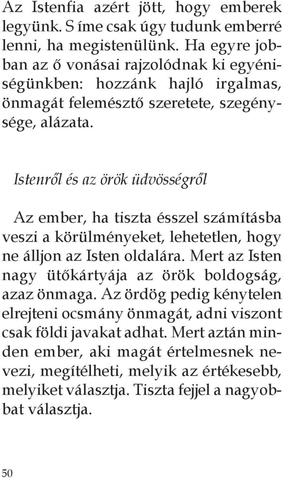 Istenről és az örök üdvösségről Az ember, ha tiszta ésszel számításba veszi a körülményeket, lehetetlen, hogy ne álljon az Isten oldalára.