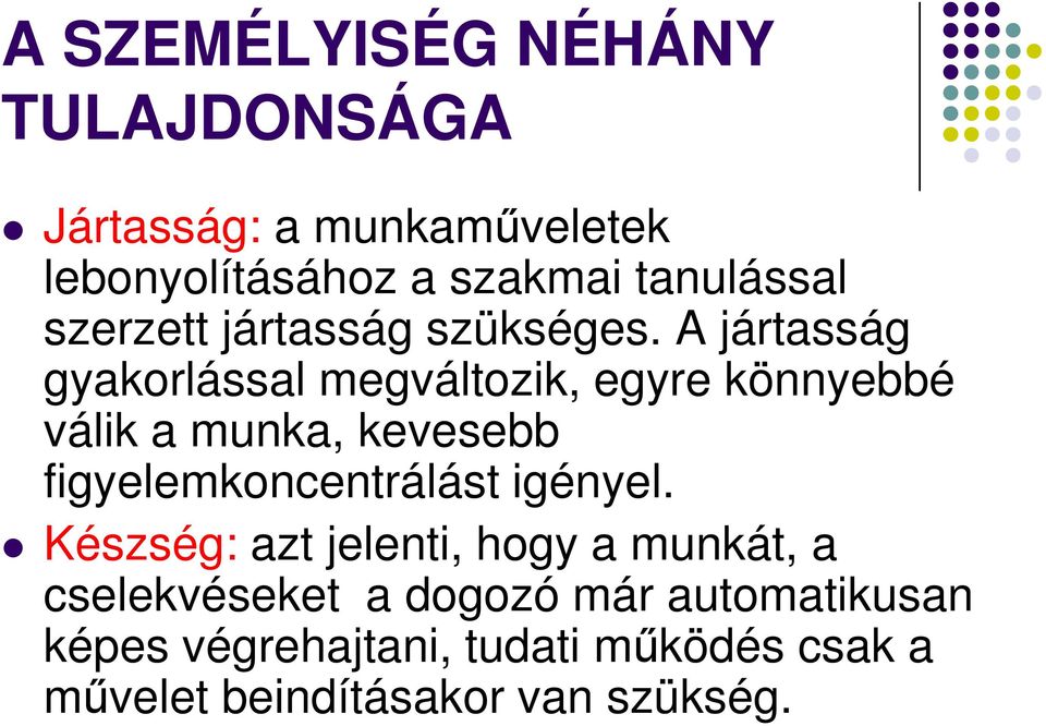 A jártasság gyakorlással megváltozik, egyre könnyebbé válik a munka, kevesebb