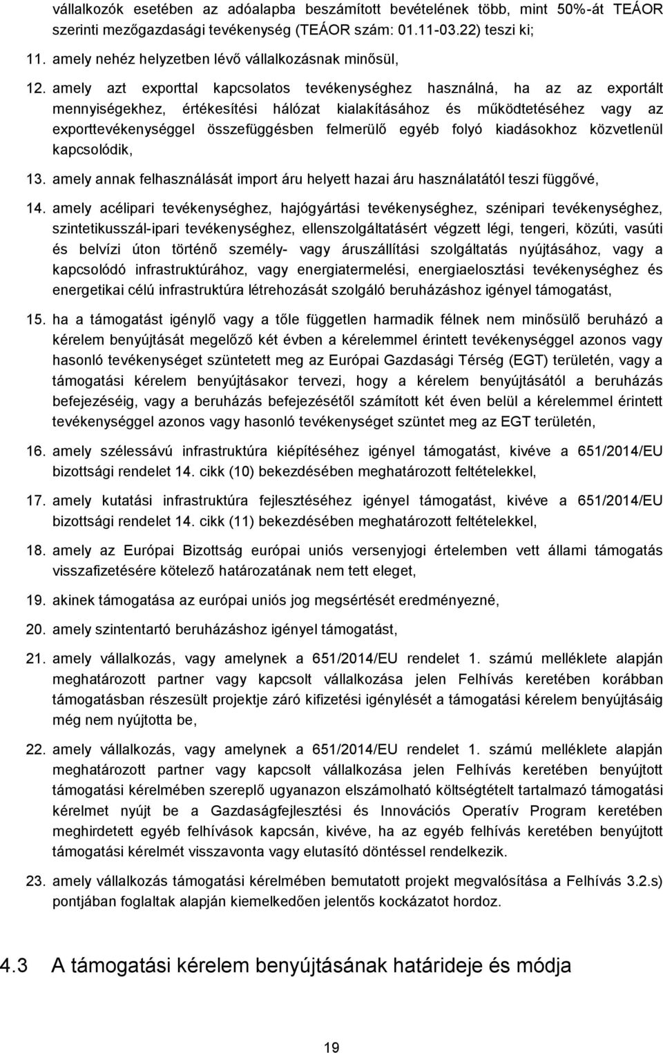 amely azt exporttal kapcsolatos tevékenységhez használná, ha az az exportált mennyiségekhez, értékesítési hálózat kialakításához és működtetéséhez vagy az exporttevékenységgel összefüggésben