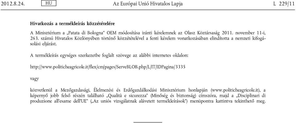 A termékleírás egységes szerkezetbe foglalt szövege az alábbi internetes oldalon: http://www.politicheagricole.it/flex/cm/pages/serveblob.