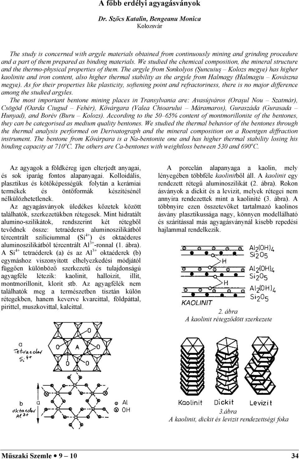 We studied the chemical composition, the mineral structure and the thermo-physical properties of them.