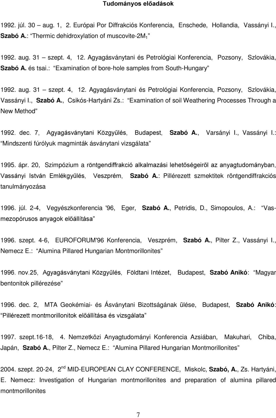 Agyagásványtani és Petrológiai Konferencia, Pozsony, Szlovákia, Vassányi I., Szabó A., Csikós-Hartyáni Zs.: Examination of soil Weathering Processes Through a New Method GHF $J\DJiVYiQ\WDQL.