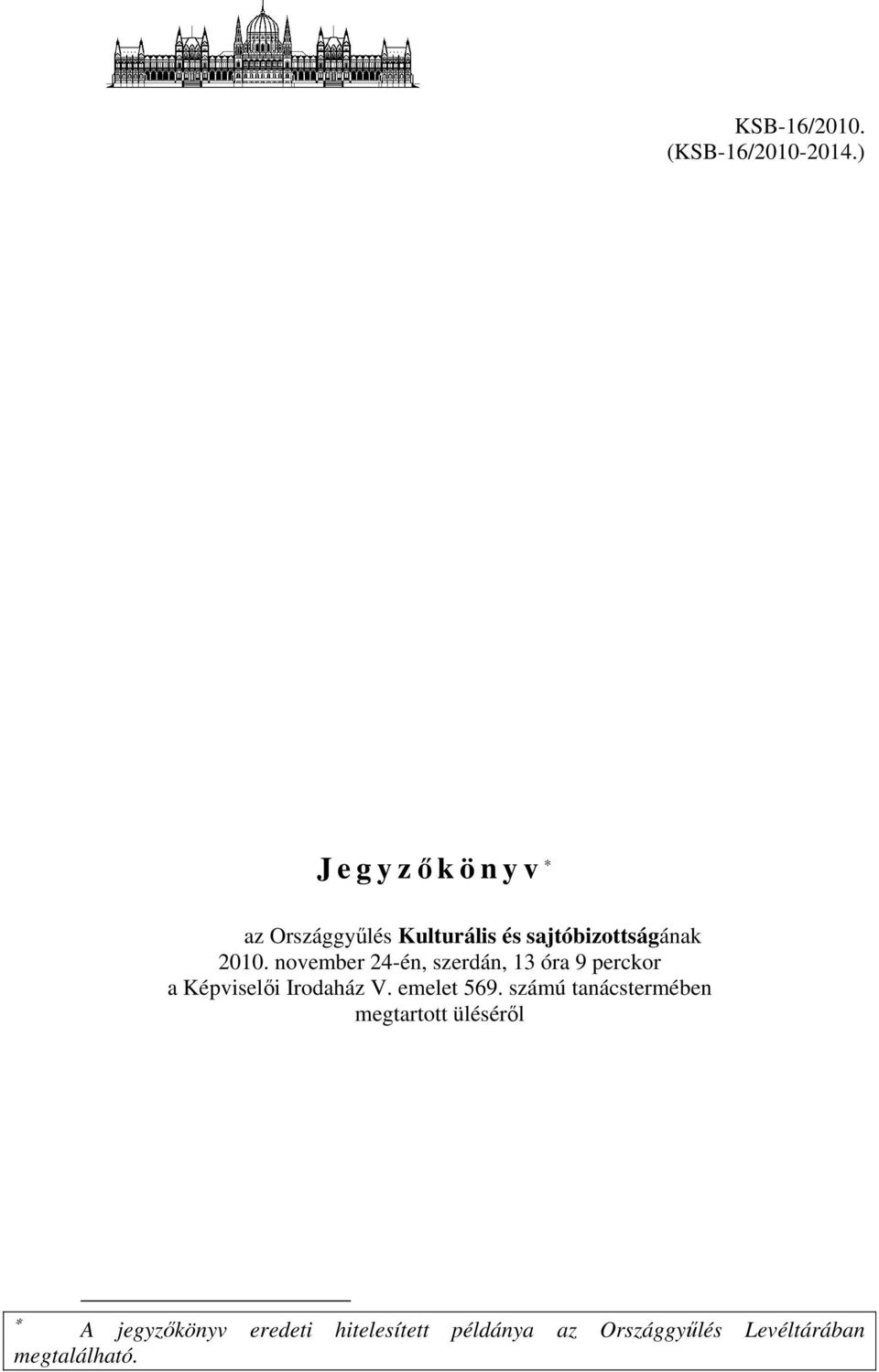 november 24-én, szerdán, 13 óra 9 perckor a Képviselői Irodaház V. emelet 569.