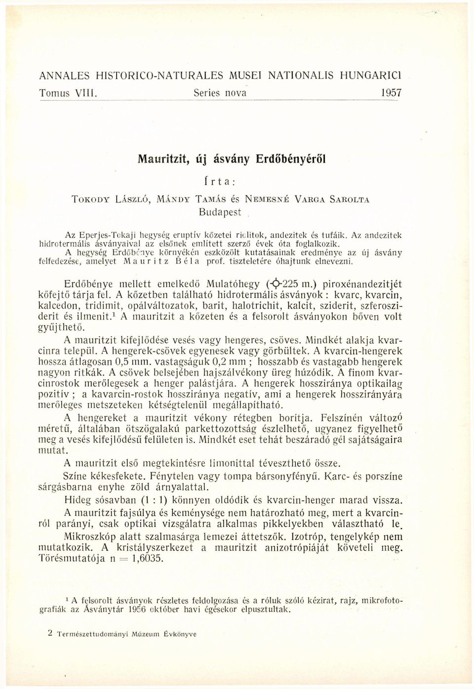 Az andezitek hidrotermális ásványaival az elsőnek említett szerző évek óta foglalkozik.