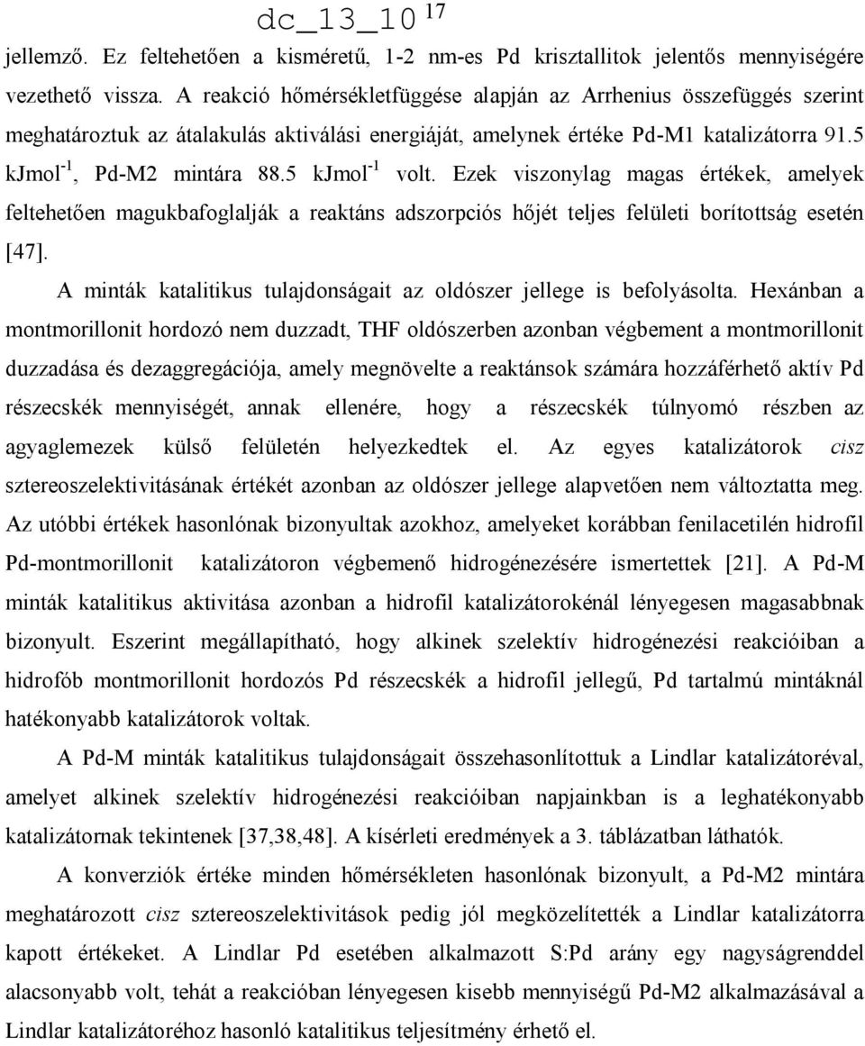 5 kjmol -1 volt. Ezek viszonylag magas értékek, amelyek feltehetően magukbafoglalják a reaktáns adszorpciós hőjét teljes felületi borítottság esetén [47].