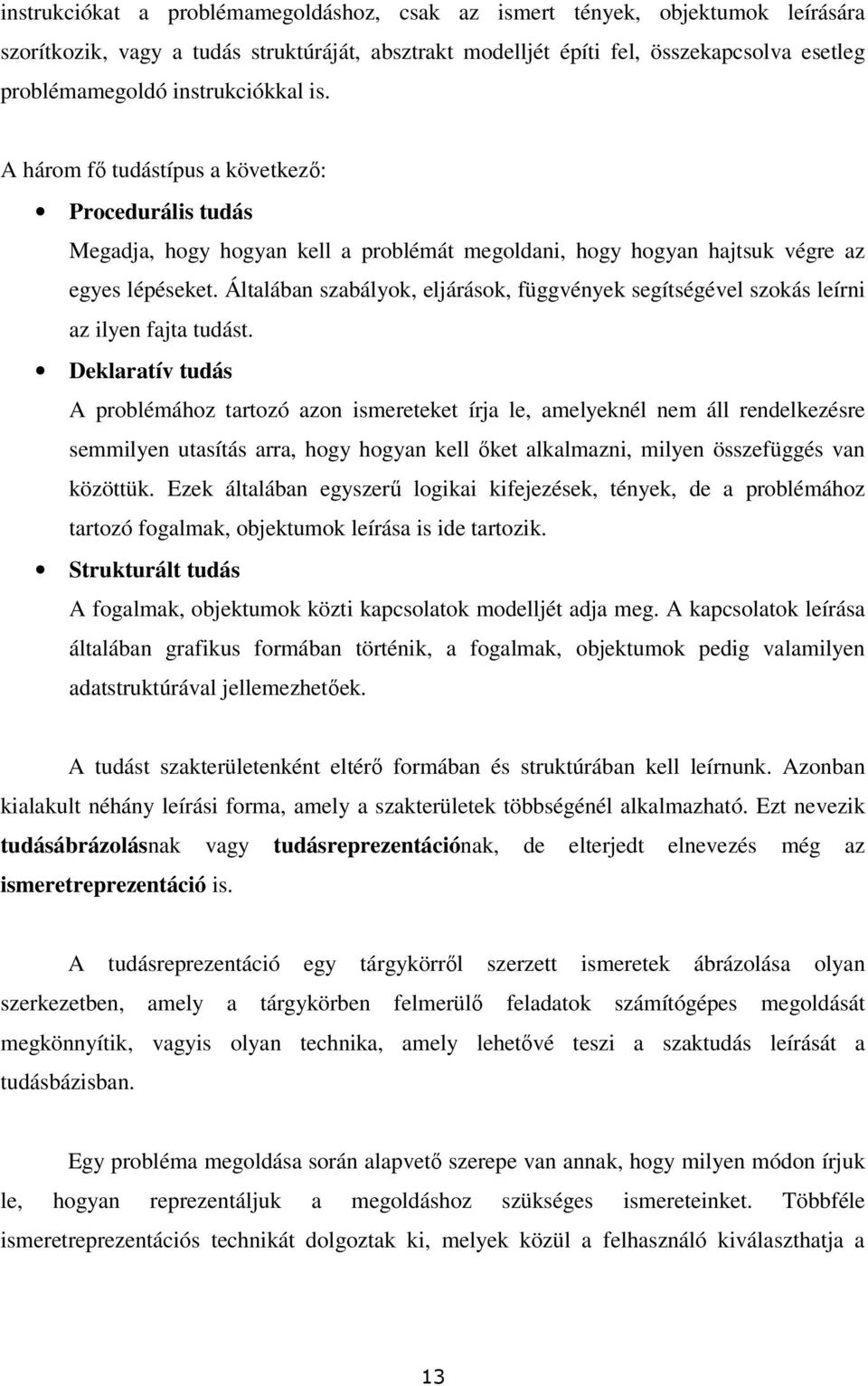 Általában szabályok, eljárások, függvények segítségével szokás leírni az ilyen fajta tudást.
