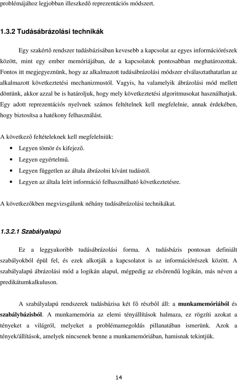 Fontos itt megjegyeznünk, hogy az alkalmazott tudásábrázolási módszer elválasztathatatlan az alkalmazott következtetési mechanizmustól.