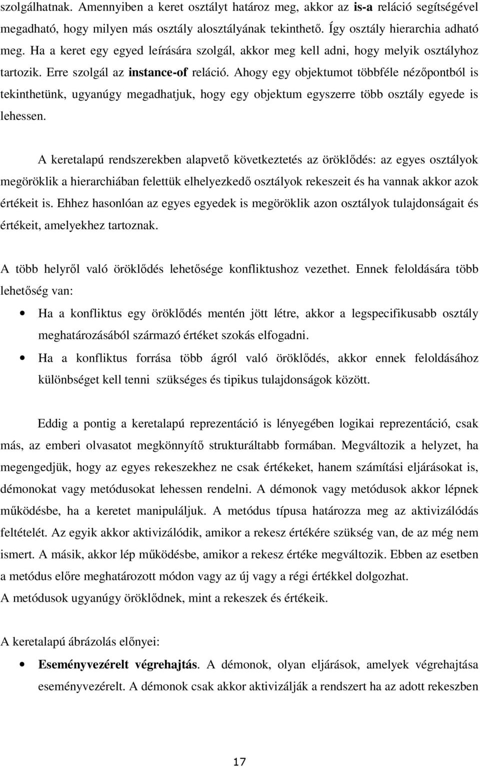 Ahogy egy objektumot többféle nézıpontból is tekinthetünk, ugyanúgy megadhatjuk, hogy egy objektum egyszerre több osztály egyede is lehessen.