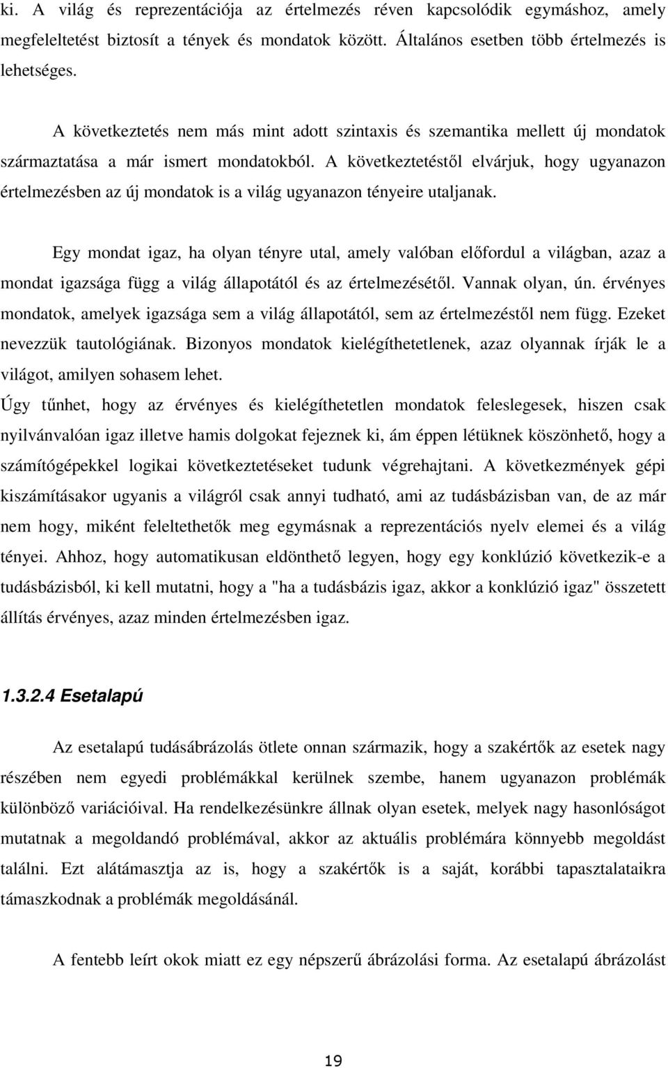 A következtetéstıl elvárjuk, hogy ugyanazon értelmezésben az új mondatok is a világ ugyanazon tényeire utaljanak.