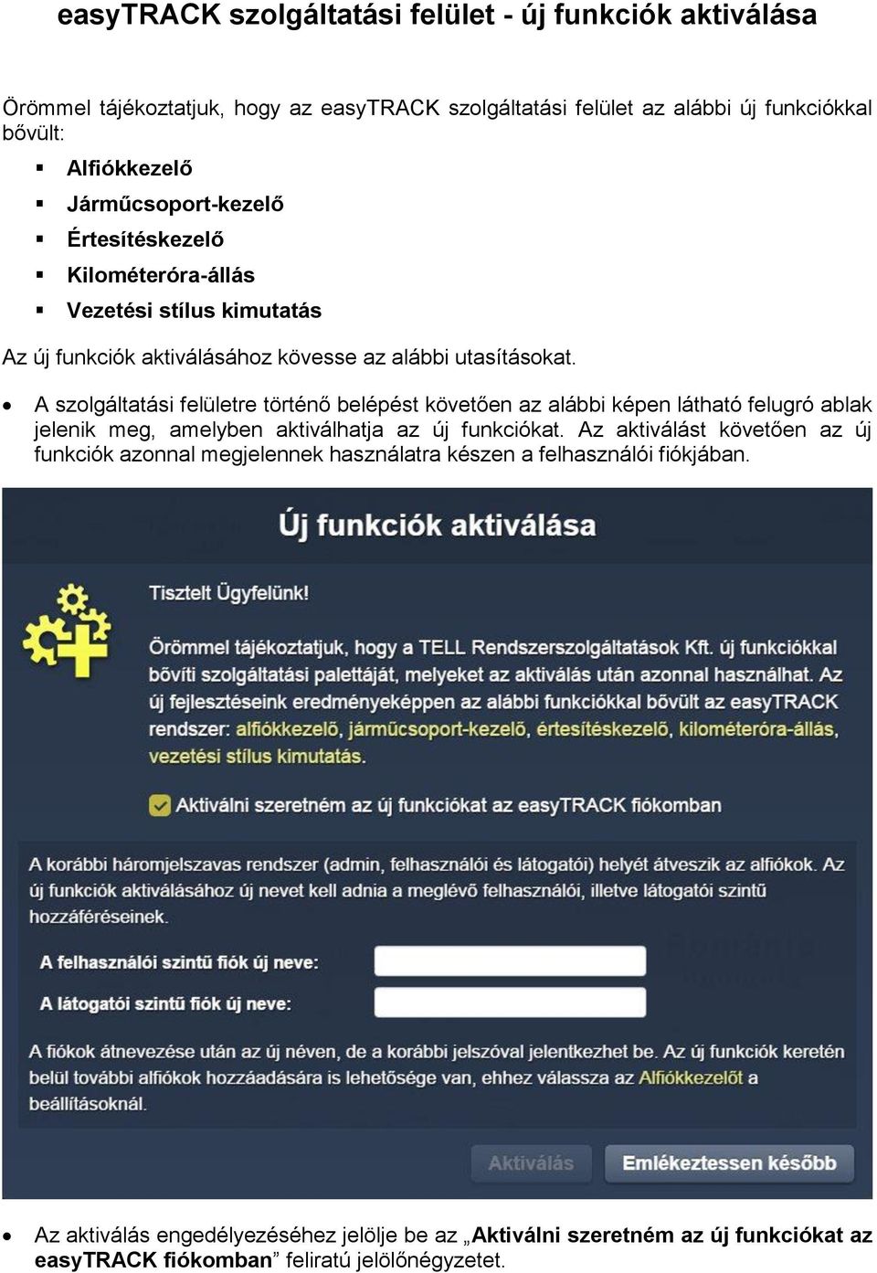 A szolgáltatási felületre történő belépést követően az alábbi képen látható felugró ablak jelenik meg, amelyben aktiválhatja az új funkciókat.