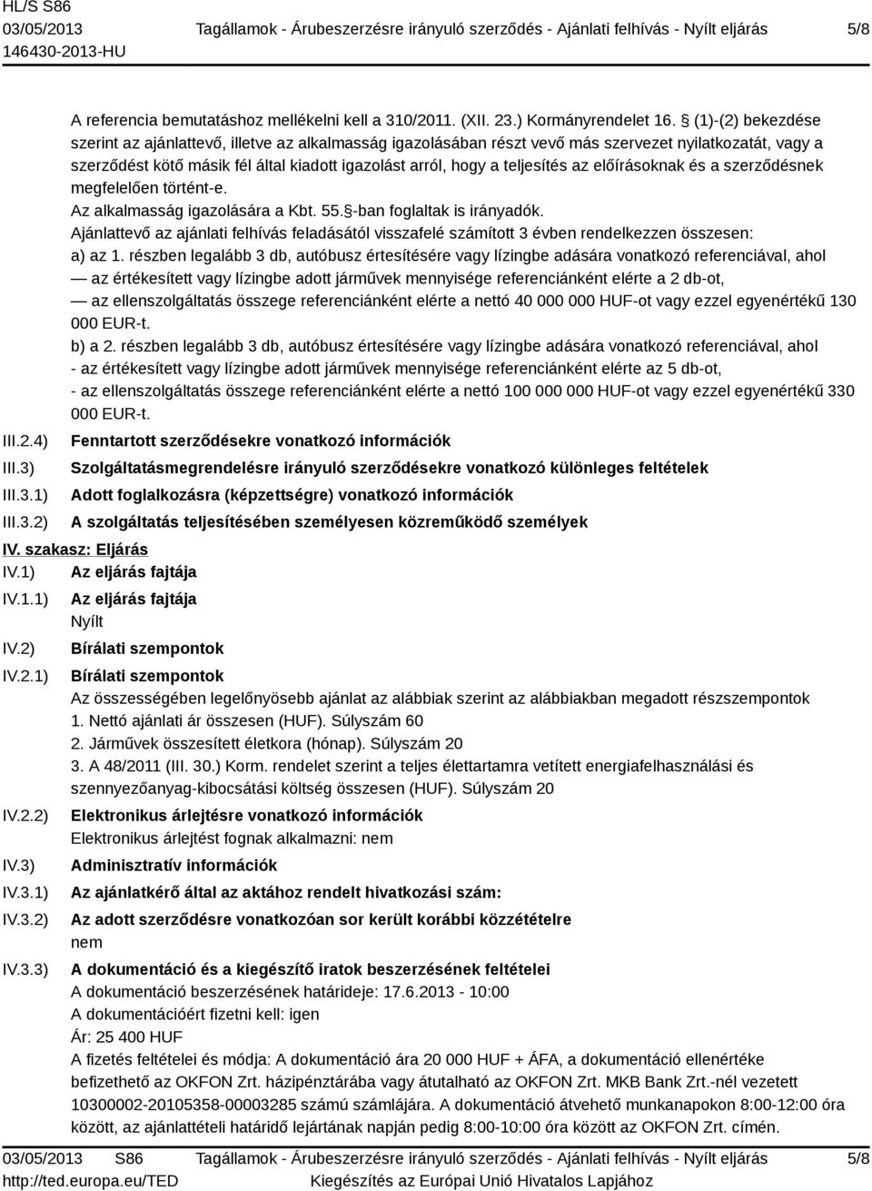 az előírásoknak és a szerződésnek megfelelően történt-e. Az alkalmasság igazolására a Kbt. 55. -ban foglaltak is irányadók.