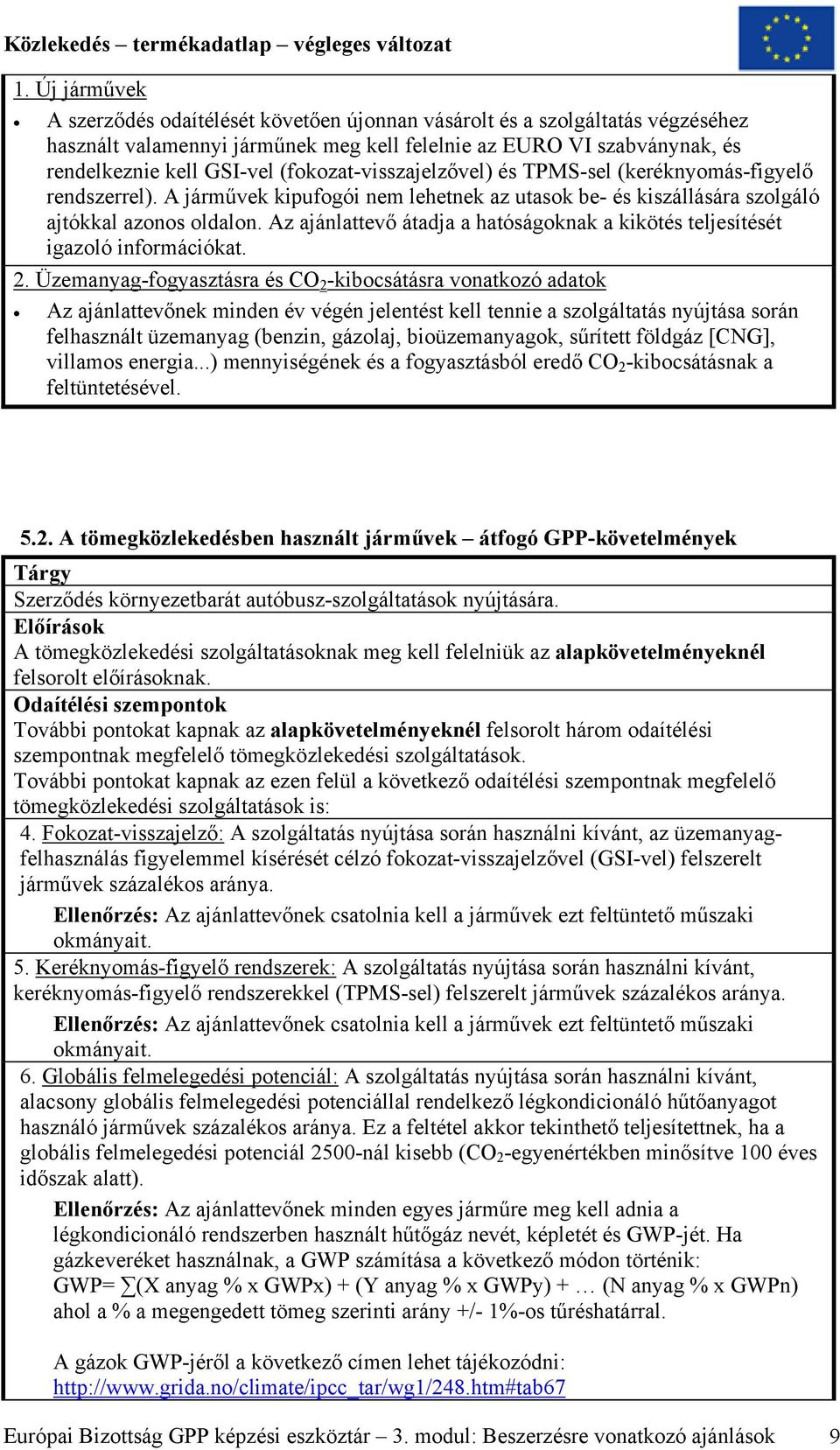 Az ajánlattevő átadja a hatóságoknak a kikötés teljesítését igazoló információkat. 2.