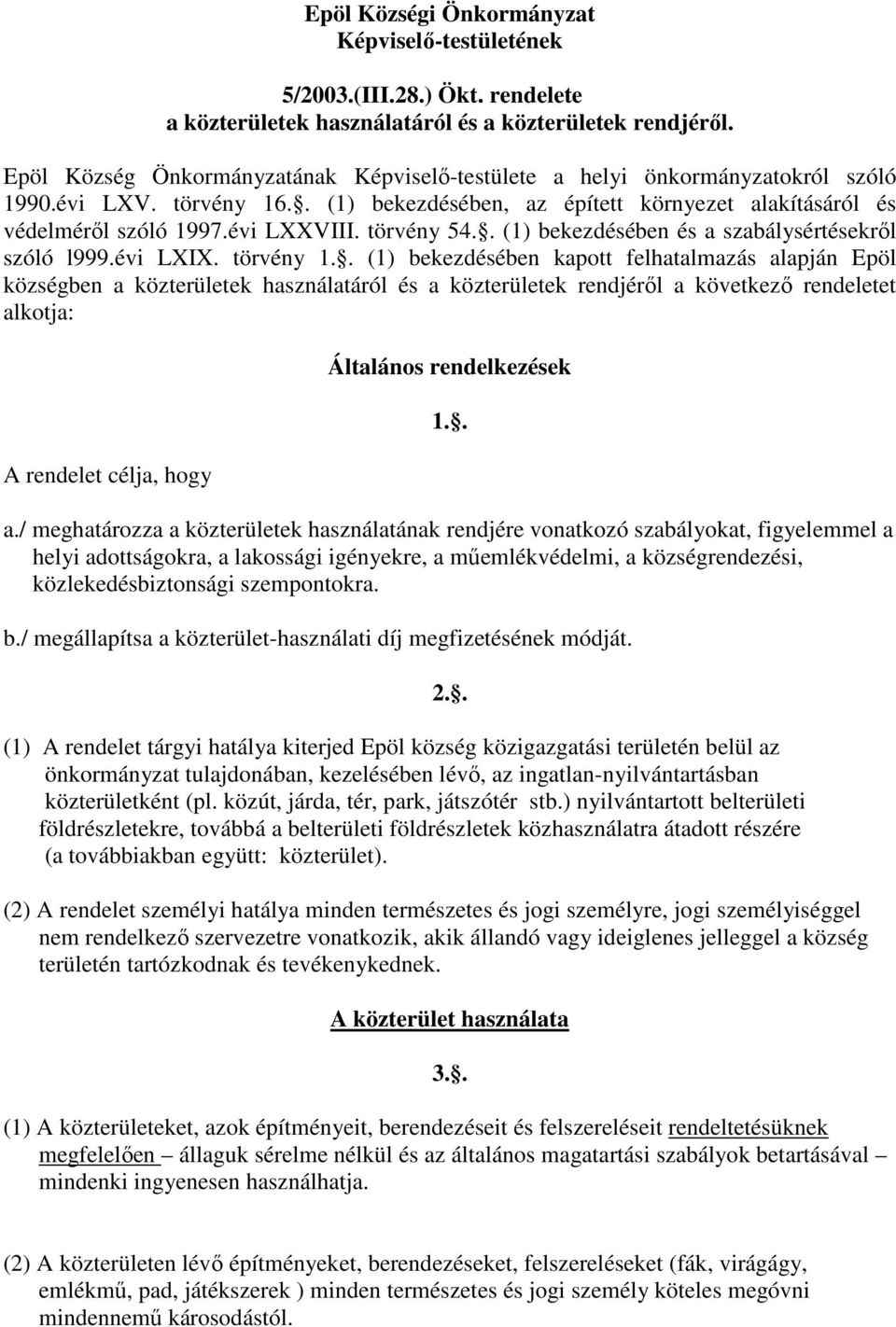 törvény 54.. (1) bekezdésében és a szabálysértésekről szóló l999.évi LXIX. törvény 1.