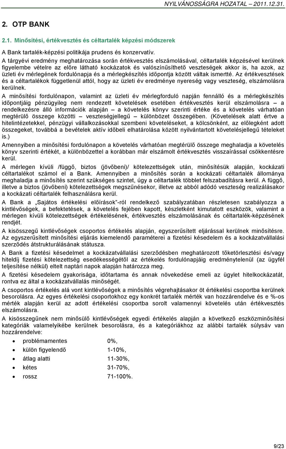 az üzleti év mérlegének fordulónapja és a mérlegkészítés időpontja között váltak ismertté.